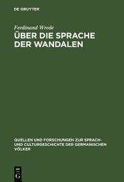 Icon image Über die Sprache der Wandalen: Ein Beitrag zur germanischen Namen- und Dialektforschung