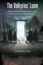 Icon image The Valkyries’ Loom: The Archaeology of Cloth Production and Female Power in the North Atlantic