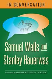 Icon image In Conversation: Samuel Wells and Stanley Hauerwas