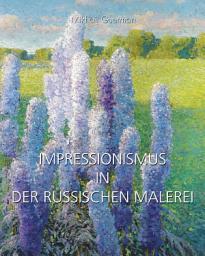 Icon image Impressionismus in Der Russischen Malerei: Licht, Farbe und Landschaften einer Nation im Wandel