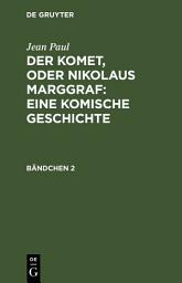 Icon image Der Komet, oder Nikolaus Marggraf : Eine komische Geschichte: Bändchen 2