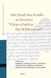 Icon image The Dead Sea Scrolls at Seventy: “Clear a Path in the Wilderness!”: Proceedings of the Sixteenth International Symposium of the Orion Center for the Study of the Dead Sea Scrolls and Associated Literature, Cosponsored by the University of Vienna, New York University, the Israel Antiquities Authority, and the Israel Museum