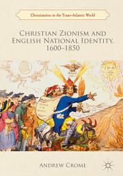 Icon image Christian Zionism and English National Identity, 1600–1850