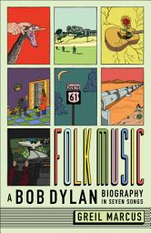 Icon image Folk Music: A Bob Dylan Biography in Seven Songs