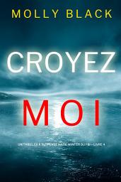 Icon image Croyez-moi (Un Thriller à Suspense Katie Winter du FBI – Livre 4)