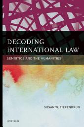Icon image Decoding International Law: Semiotics and the Humanities
