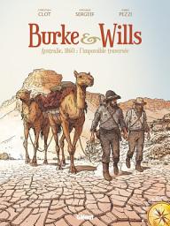 Icon image Burke & Wills: Australie, 1860 : l'impossible traversée
