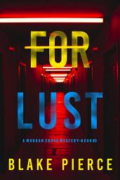 Icon image For Lust (A Morgan Cross FBI Suspense Thriller—Book Three)