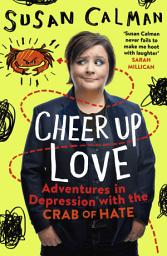 Icon image Cheer Up Love: Adventures in depression with the Crab of Hate