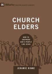 Icon image Church Elders: How to Shepherd God's People Like Jesus