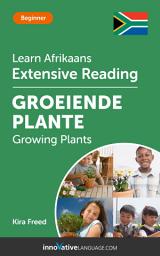 Icon image Afrikaans Extensive Reading: GROWING PLANTS: Level 3