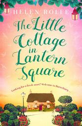 Icon image The Little Cottage in Lantern Square: The complete Lantern Square story