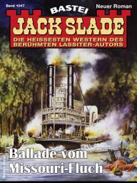 Icon image Jack Slade 1047: Ballade vom Missouri-Fluch