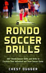 Icon image Rondo Soccer Drills: 100+ Rondo Soccer Skills and Drills to Escalate Your Individual and Team Soccer Game