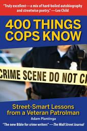 Icon image 400 Things Cops Know: Street-Smart Lessons from a Veteran Patrolman