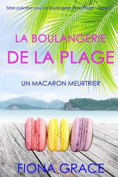 Icon image La Boulangerie de la Plage: Un Macaron Meurtrier (Série policière cosy La Boulangerie de la Plage – Tome 2)