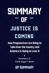Icon image Summary of Justice Is Coming by Cenk Uygur: How Progressives Are Going to Take Over the Country and America Is Going to Love It