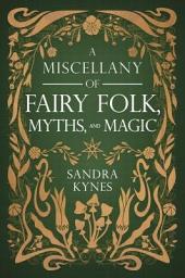 Icon image A Miscellany of Fairy Folk, Myths, and Magic