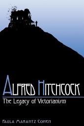 Icon image Alfred Hitchcock: The Legacy of Victorianism