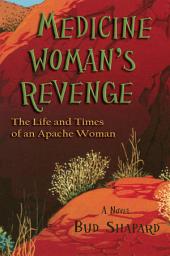 Icon image Medicine Woman's Revenge: The Life and Times of an Apache Woman