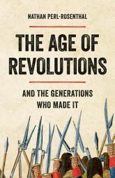 Icon image The Age of Revolutions: And the Generations Who Made It