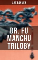 Icon image Dr. Fu Manchu Trilogy: The Insidious Dr. Fu Manchu, The Return of Dr. Fu Manchu & The Hand of Fu Manchu