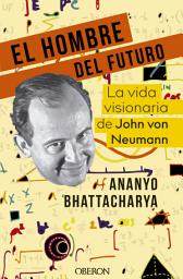 Icon image El hombre del futuro: La vida visionaria de John von Neumann