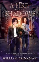 Icon image A Fire in the Shadows: A Bolingbrook Babbler Story