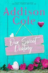 Icon image Our Sweet Destiny (Sweet with Heat: Weston Bradens #2) Small town, sweet contemporary romance