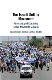 Icon image The Israeli Settler Movement: Assessing and Explaining Social Movement Success
