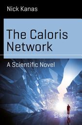 Icon image The Caloris Network: A Scientific Novel