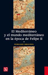 Icon image El Mediterráneo y el mundo mediterráneo en la época de Felipe II. Tomo 1