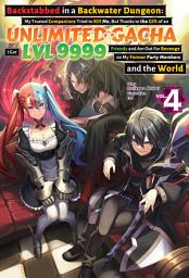 Icon image Backstabbed in a Backwater Dungeon: My Trusted Companions Tried to Kill Me, But Thanks to the Gift of an Unlimited Gacha I Got LVL 9999 Friends and Am Out For Revenge on My Former Party Members and the World