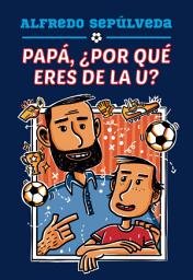 Icon image Papá, ¿por qué eres de la U?