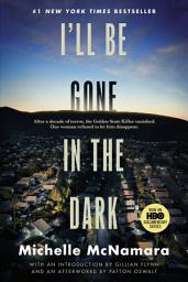 Icon image I'll Be Gone in the Dark: One Woman's Obsessive Search for the Golden State Killer