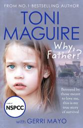 Icon image Why, Father?: From the No.1 bestselling author, a new true story of abuse and survival for fans of Cathy Glass