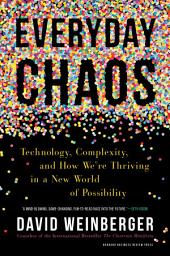 Icon image Everyday Chaos: Technology, Complexity, and How We’re Thriving in a New World of Possibility