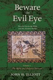 Icon image Beware the Evil Eye Volume 3: The Evil Eye in the Bible and the Ancient World--The Bible and Related Sources