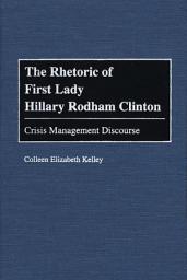 Icon image The Rhetoric of First Lady Hillary Rodham Clinton: Crisis Management Discourse