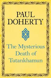 Icon image The Mysterious Death of Tutankhamun: Re-opening the case of Egypt's boy king