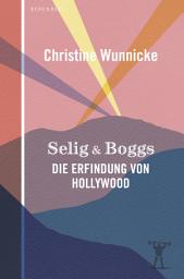 Icon image Selig & Boggs: Die Erfindung von Hollywood