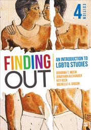 Icon image Finding Out: An Introduction to LGBTQ Studies, Edition 4