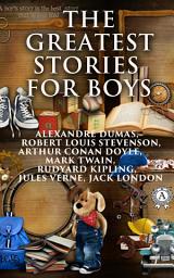 Icon image The Greatest Stories for Boys: The Three Musketeers, Treasure Island, The Adventures Of Tom Sawyer, The Jungle Book, White Fang, The Little Prince