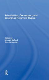 Icon image Privatization, Conversion, And Enterprise Reform In Russia