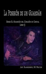 Icon image La posesión de un guardián: El corazón de cristal del guardián libro 5