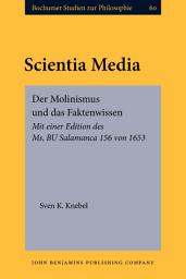 Icon image Scientia Media: Der Molinismus und das Faktenwissen. Mit einer Edition des Ms. BU Salamanca 156 von 1653