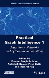 Icon image Practical Graph Intelligence 1: Algorithms, Networks and Python Implementations