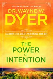 Icon image The Power of Intention: Learning to Co-Create Your World Your Way