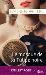 Icon image Le masque de la Tulipe noire: L'OEillet rose, T2