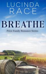 Icon image Breathe: A FREE, Contemporary Small Town Winery Romance: Enemies to Lovers Female Boss Romance